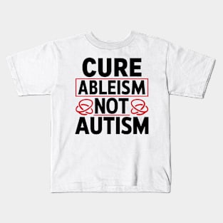 Cure Ableism Not Autism Kids T-Shirt